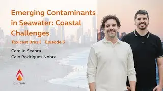 Toxicast Brazil Ep. 06 - Emerging Contaminants in Seawater: Coastal Challenges