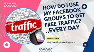 How Do I Use My Facebook Groups To Get Free Traffic? ..Every Day
