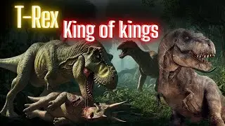 T-Rex: The King of Kings and a Ruthless Predator