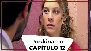 Perd&oacute;name - Cap&iacute;tulo 12 (Doblado al espa&ntilde;ol)