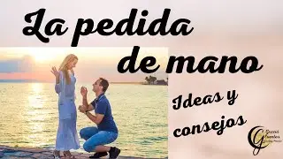 La Pedida de Mano: ideas y consejos