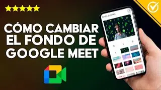 C&oacute;mo Cambiar el Fondo de Google Meet - PC, Android, iPhone e iPad