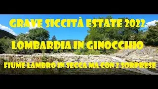 Grave siccità 2022 - Lombardia in ginocchio - Valassina e fiume Lambro in secca ma con 2 sorprese!