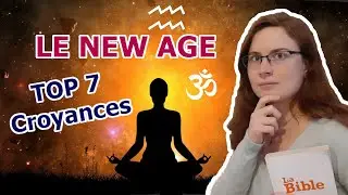 LE NEW AGE ? TOP 7 CROYANCES - Que dit la Bible ? - Spiritualit&eacute;, &eacute;sot&eacute;risme - Partie n&deg;1