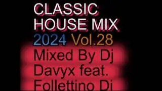 CLASSIC HOUSE MIX 2024 VOLUME 28 BY DJ DAVYX feat. FOLLETTINO DJ