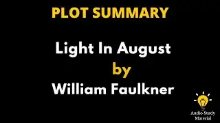 Plot Summary Of Light In August By William Faulkner. -Summary Of Light In August By William Faulkner