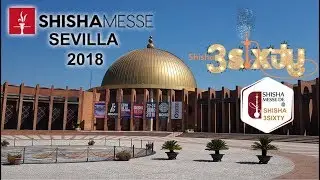 SHISHA MESSE SEVILLE 2018...EPISODE 02...SHISHA 3SIXTY...TOBACCO, SHISHA, FLAVOUR & VAPE