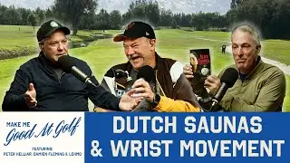 Dutch Saunas, Handicap Sabotage & Wrist Movement | Make Me Good At Golf