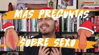 MÁS PREGUNTAS Y RESPUESTAS SOBRE SEXO | Sexplaining