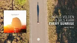 Roald Velden & Nils Karr - Every Sunrise [Music Video]