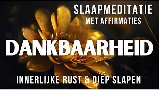 Dankbaarheid | Meditatie met Affirmaties voor het Slapengaan | voor Innerlijke Rust & Diepe Slaap