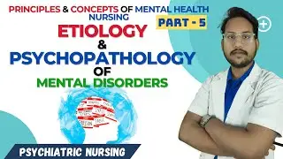 Etiology & Psychopathology Of Mental Disorder | Psychiatry Unit-2 | Mental Health Nursing | Part-5