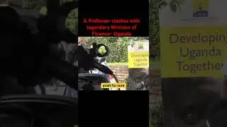 A Professor clashes with legendary Minister of Finance- Uganda