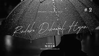 Noir - Rinduku Dibawah Hujan @indomelancholic 