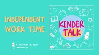 Independent Work Time Tips for Kindergarten | Kinder Talk Podcast - Ep. 3