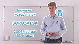 25 06 Sorozatok – 2006. február 15. feladat – Közép matek érettségi