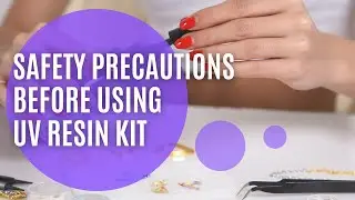 SAFETY PRECAUTIONS BEFORE USING UV RESIN KIT