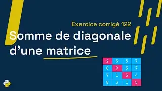 Exercice corrigé 122 : Programme qui calcule la somme de la diagonal d'une matrice | Python