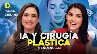 AI Y CIRUGÍA PLÁSTICA  - DRA. TANIA MEDINA #CirugiaEstetica #AmorPropio #MichelleGalvan