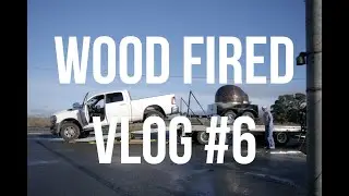 Wood Fired Vlog #6: Pizza Oven Trailer & Napa Install