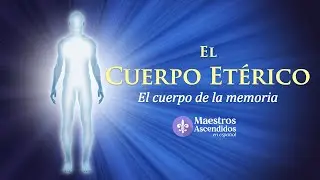 ✴️ El CUERPO ETÉRICO: el cuerpo de la MEMORIA 💫 MAESTROS ASCENDIDOS en español.