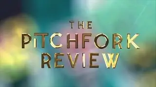 The Pitchfork Review Teaser