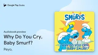 Why Do You Cry, Baby Smurf? by Peyo, · Audiobook preview