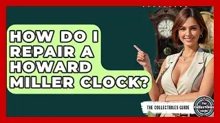 How Do I Repair A Howard Miller Clock? - The Collectibles Guide