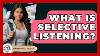 What Is Selective Listening? - High School Toolkit