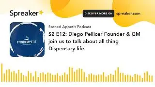 S2 E12: Diego Pellicer Founder & GM join us to talk about all thing Dispensary life. (part 6 of 6)