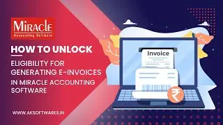 Learn How to Unlock Eligibility for Generating E-Invoices with Miracle Accounting Software