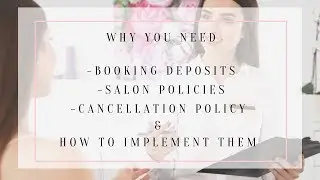 Why you need Salon Polices, Booking deposits & how to Implement them