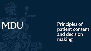 MDU webinar: principles of patient consent and decision making