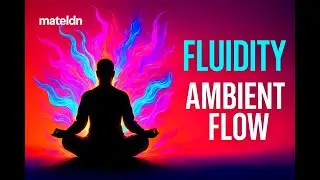 MateLDN   FLUIDITY  Fluid Relaxation & Peace � Ambient Flow with Broken Rhythm vol 1