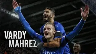 Riad Mahrez and Jamie Vardy ● Ready 2016/2017 ● The Monster Duo