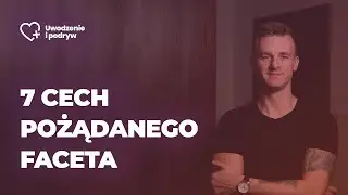 7 cech pożądanego faceta