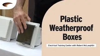Plastic Weatherproof Boxes | Electrical Training Center with Robert McLaughlin
