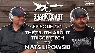The Truth About Triggertech w/ Mats Lipowski - Shark Coast Podcast #51