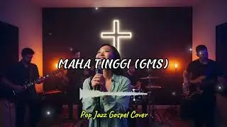 MAHA TINGGI (GMS) | RE-ARRANGEMENT POP JAZZ GOSPEL BY Worship Tune