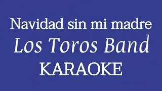 “Navidad sin mi madre” (Los Toros Band karaoke)