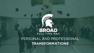 Personal and Professional Transformations &ndash; Michigan State Broad Full-Time MBA