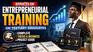Effects of Entrepreneurial Training on Tertiary Graduates | Complete Thesis & Business Project Guide