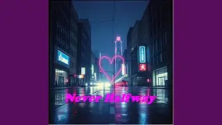 Never Halfway