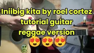 iniibig kita by roel cortez tutorial guitar reggae version 😍😍😍