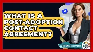 What Is A Post-adoption Contact Agreement? - Better Family Relationships