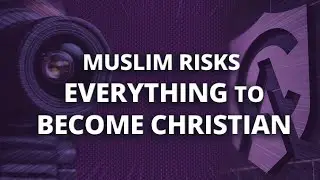 Muslim Risks Everything to Become Christian