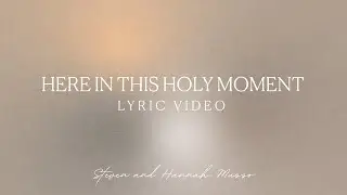 Steven & Hannah Musso - Here In This Holy Moment (LYRIC VIDEO)