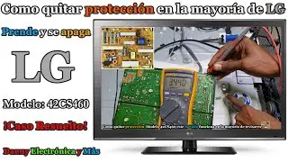 Como quitar protección en la mayoría de televisor LG en esta ocasión, Modelo 42CS460 ¡Caso Resuerto!