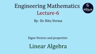 Lecture - 6 | Linear Algebra - Eigen Vectors and properties| Engineering Mathematics | R4Tech