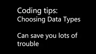 Coding tips - Choosing Data Types - Can save you lots of trouble